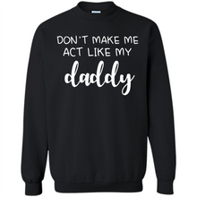 Load image into Gallery viewer, Don’t Make Me Act Like My Daddy