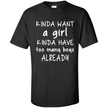 Load image into Gallery viewer, Kinda Want A Girl Kinda Have Too Many Boys Already