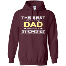 Load image into Gallery viewer, Best Kind of Dad Raises a Teacher Shirt - Fathers Day