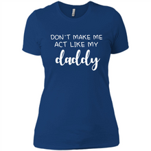 Load image into Gallery viewer, Don’t Make Me Act Like My Daddy