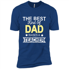 Load image into Gallery viewer, Best Kind of Dad Raises a Teacher Shirt - Fathers Day