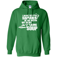 Load image into Gallery viewer, I Want My Sharks In The Ocean Not In My Fucking Soup