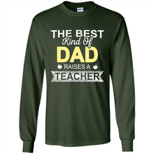 Load image into Gallery viewer, Best Kind of Dad Raises a Teacher Shirt - Fathers Day