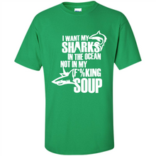 Load image into Gallery viewer, I Want My Sharks In The Ocean Not In My Fucking Soup