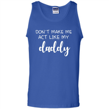 Load image into Gallery viewer, Don’t Make Me Act Like My Daddy