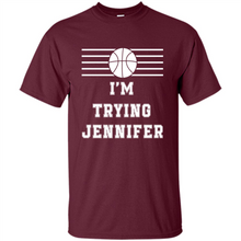 Load image into Gallery viewer, Im Trying Jennifer