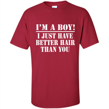 Load image into Gallery viewer, I'm A Boy - I Just Have Better Hair Than You