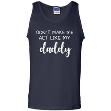Load image into Gallery viewer, Don’t Make Me Act Like My Daddy
