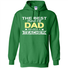 Load image into Gallery viewer, Best Kind of Dad Raises a Teacher Shirt - Fathers Day