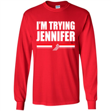 Load image into Gallery viewer, Portland Trail Blazers I’m Trying Jennifer