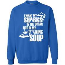 Load image into Gallery viewer, I Want My Sharks In The Ocean Not In My Fucking Soup