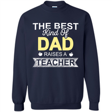 Load image into Gallery viewer, Best Kind of Dad Raises a Teacher Shirt - Fathers Day