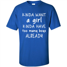 Load image into Gallery viewer, Kinda Want A Girl Kinda Have Too Many Boys Already