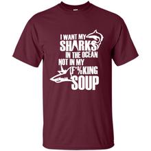 Load image into Gallery viewer, I Want My Sharks In The Ocean Not In My Fucking Soup