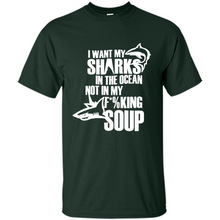 Load image into Gallery viewer, I Want My Sharks In The Ocean Not In My Fucking Soup