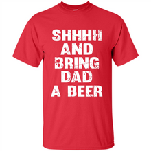 Load image into Gallery viewer, Bring Dad A beer t shirt, Perfect Father's Day
