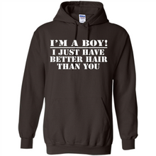 Load image into Gallery viewer, I'm A Boy - I Just Have Better Hair Than You