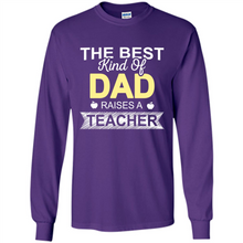 Load image into Gallery viewer, Best Kind of Dad Raises a Teacher Shirt - Fathers Day