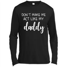 Load image into Gallery viewer, Don’t Make Me Act Like My Daddy