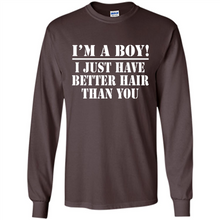 Load image into Gallery viewer, I'm A Boy - I Just Have Better Hair Than You